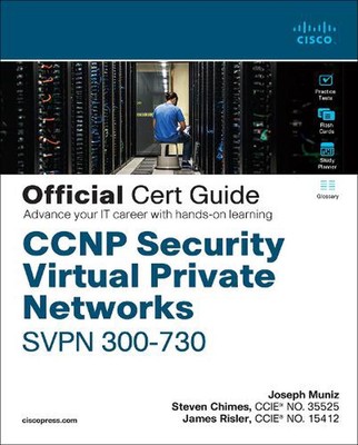 CCNP Security Virtual Private Networks SVPN 300-730 Official Cert Guide by Josep