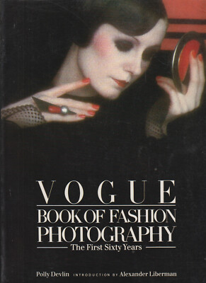 Vogue Book of Fashion Photography - The First Sixty Years - Polly Devlin