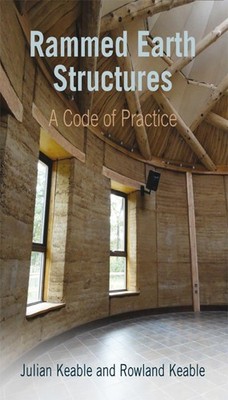 Rammed Earth Structures: A Code of Practice by Rowland Keable