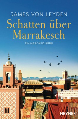 Schatten über Marrakesch | Ein Marokko-Krimi | James von Leyden | Taschenbuch