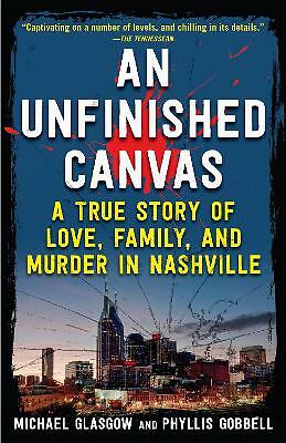 An Unfinished Canvas: A True Story of Love, Family, and Murder in Nashville...