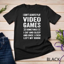 I Don't Always Play Video Games Funny Gamer Boys Teens Unisex T-shirt