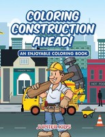 Jupiter Kids | Coloring Construction Ahead! An Enjoyable Coloring Book | Buch