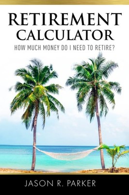 Retirement Calculator: How much money do I need to retire?