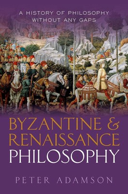 Byzantine and Renaissance Philosophy: A History of Philosophy Without Any Gaps, 