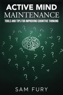 Active Mind Maintenance: Tools and Tips for Improving C - Paperback NEW Fury, Sa