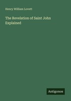 The Revelation Of Saint John Explained Henry William Lovett