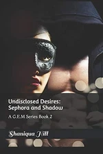 UNDISCLOSED DESIRES: SEPHORA AND SHADOW: BOOK 2 (A.G.E.M By Shaniqua Hill NEW
