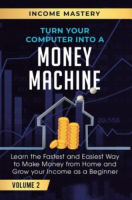 Phil Wall Turn Your Computer Into a Money Machine: Learn the Fastest  (Hardback)