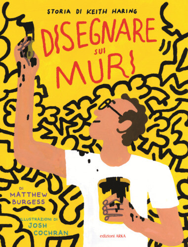Libri Burgess Matthew - Disegnare Sui Muri. Storia Di Keith Haring. Ediz. A Colo