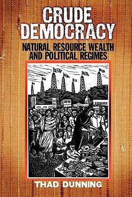 Crude Democracy Natural Resource Wealth and Political Regimes Dunning Paperback