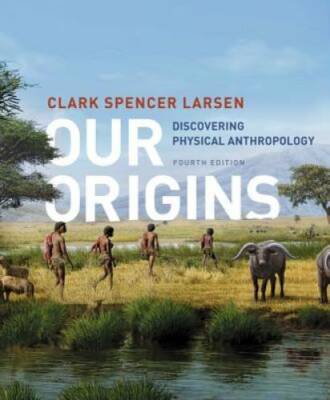 Our Origins: Discovering Physical Anthropology (Fourth Edition) - GOOD