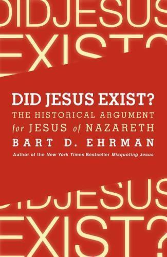Did Jesus Exist? : The Historical Argument for Jesus of Nazareth, Paperback b...
