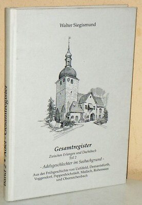 Adelsgeschlechter im Seebachgrund. Gesamtregister Teil 2. Erlangen Dachsbach