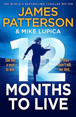 12 Monate zu leben: Eine neue Serie von James Patterson von James Patters