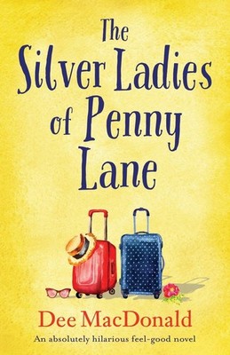 The Silver Ladies of Penny Lane: An absolutely hilarious feel good novel - p...