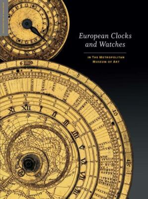 European Clocks and Watches in the Metropolitan Museum of Art, Hardcover by V...