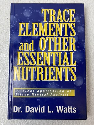 Trace Elements and Other Essential Nutrients : Dr. David L. Watts