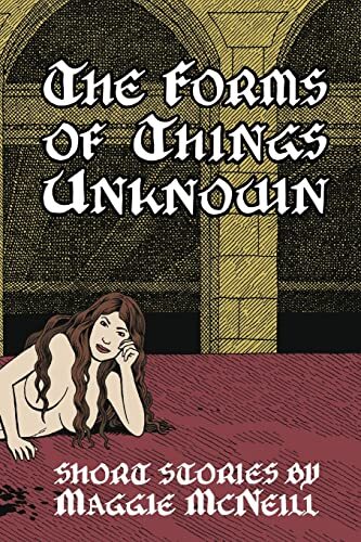 McNeill’s The Forms of Things Unknown: Short Stories Explored