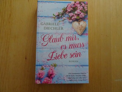 Glaub mir, es muss Liebe sein Liebe Gabriele Diechler gut. Zust. ger. Porto