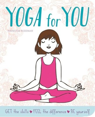 Yoga For You: Feel Calmer, Stronger..., Rebecca Rissman