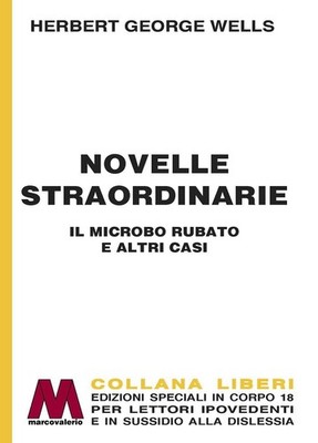 Libri Wells Herbert George - Novelle Straordinarie. Il Microbo Rubato E Altri Ca