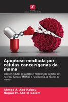 Ahmed A. Abd-Rabou (U. A.) | Apoptose Mediada Por CéLulas CanceríGenas Da Mama