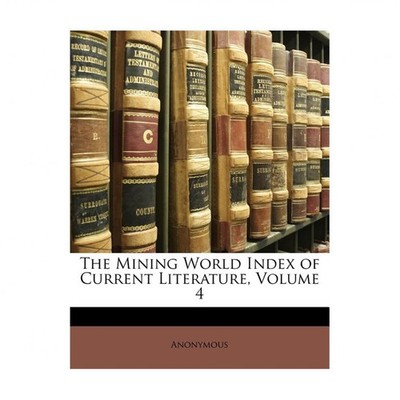 The Mining World Index of Current Literature, Volume 4