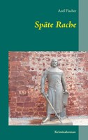 SpäTe Rache Axel Fischer Taschenbuch 200 S. Deutsch 2014 Books on Demand Gmbh