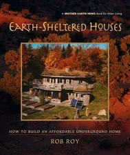 Earth-Sheltered Houses: How to Build an Affordable Underground Home (Mother ...