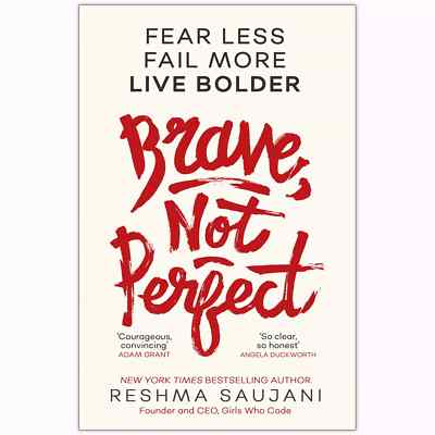 Brave Not Perfect: Fear Less, Fail More and Live B by Reshma Saujani