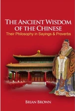 The Ancient Wisdom of the Chinese: Their Philosophy in Sayings & Proverbs (2012)