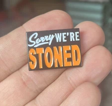 Adult Humor enamel pin funny Drugs hat lapel bag satire Sorry We’re Stoned 420