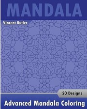 Advanced Mandala Coloring Book: 50 Designs Drawing, Self-Help Creativity, Altern
