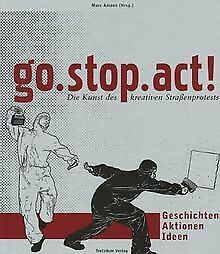 go. stop. act!: Die Kunst des kreativen Strassenproteste... | Buch | Zustand gut - Marc Amann