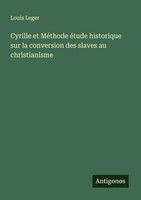 Louis Leger | Cyrille Et MéThode éTude Historique Sur La Conversion Des...