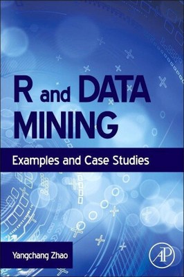 R and Data Mining: Examples and Case Studies by Yanchang Zhao