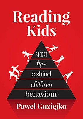 Reading Kids: Secret tips behind children behaviour,Pawel Guziej