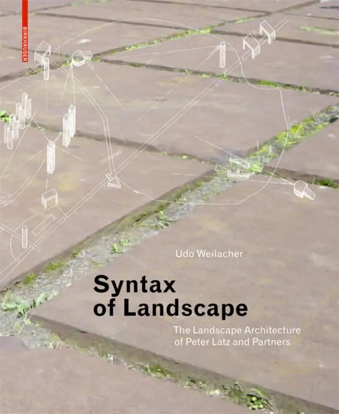 Syntax Of Space | The Landscape Architecture Of Peter Latz And Partners | Buch-image