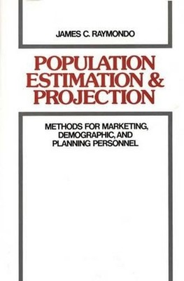 Population Estimation and Projection: Methods for Marketing, Demographic, and Pl