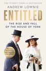 Entitled: The Rise and Fall of the House of York by Andrew Lownie, Paperback