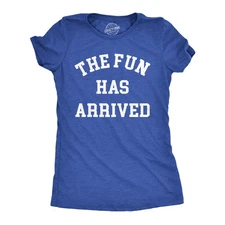 Womens The Fun Has Arrived T Shirt Funny Party Good Time Lovers Tee for Ladies