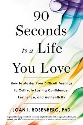 90 Seconds to a Life You Love: How to Master Your Difficult Feelings - VERY GOOD