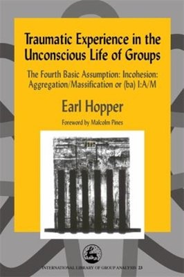 Traumatic Experience in the Unconscious Life of Groups : The Four