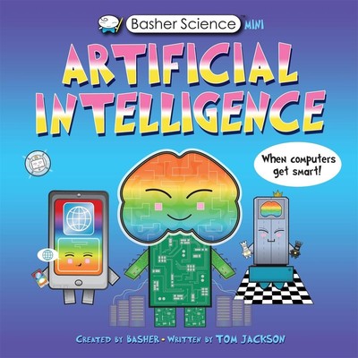 Basher Science Mini: Künstliche Intelligenz: Wenn Computer smart werden! von Tom J