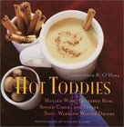 Hot Toddies: Mulled Wine, Buttered Rum, Spiced Cider, and Other Soul-Warming.