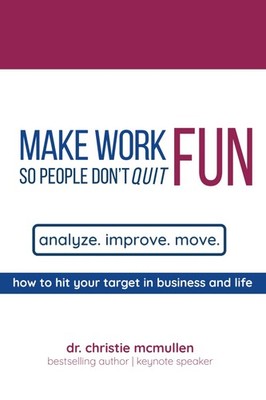 Make Work Fun So People Don't Quit: How To Hit Your Target In Business And Life