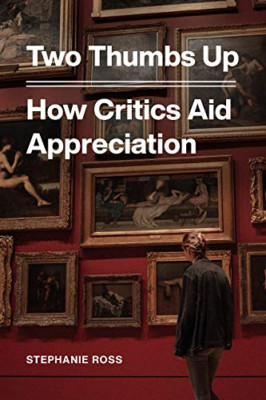 Two Thumbs Up: How Critics Aid Appreciation - Hardback NEW Ross, Stephanie 05/06