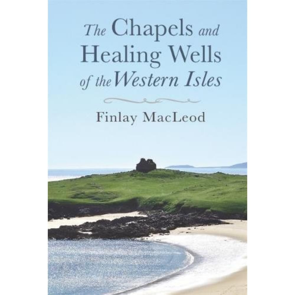 The Chapels and Healings Wells of the Western Isles - Finlay MacLeod (NEW) - Image 7