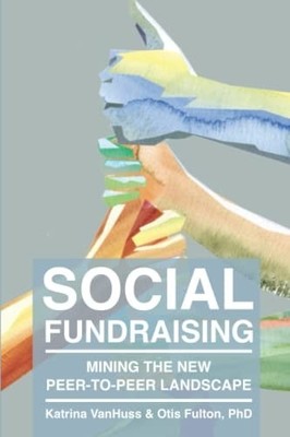 Social Fundraising: Mining the New Peer-to-Peer Landscape, VanHuss, Katrina,Fult
